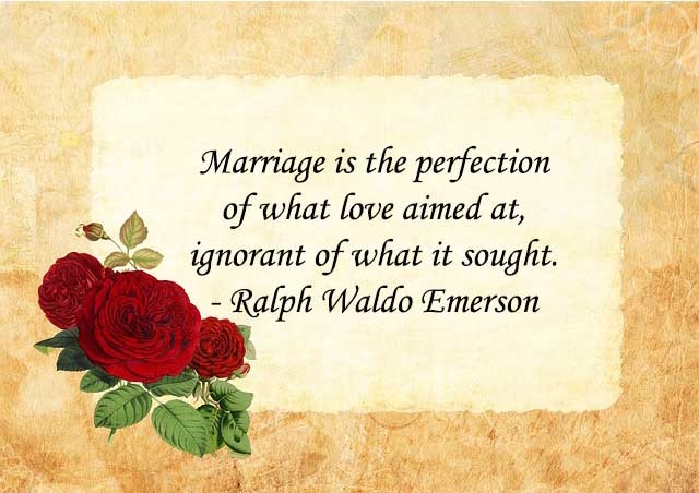 Marriage is the perfection of what love aimed at, ignorant of what it sought.