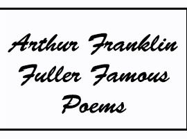 Arthur Franklin Fuller Famous Poems