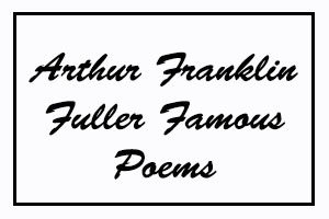 Arthur Franklin Fuller Famous Poems