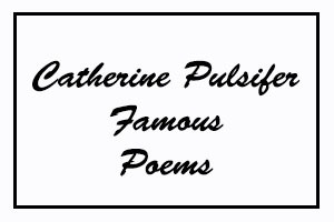 Catherine Pulsifer Famous Poems