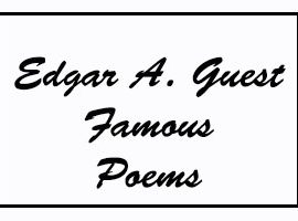 Edgar A Guest Famous Poems