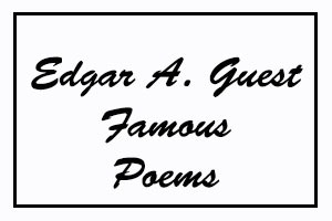 Edgar A Guest Famous Poems