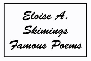 Eloise A Skimings Famous Poems