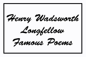 Henry Wadsworth Longfellow Famous Poems