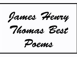 James Henry Thomas Best Poems