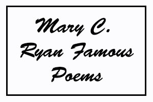 Mary C Ryan Famous Poems