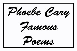 Phoebe Cary Famous Poems